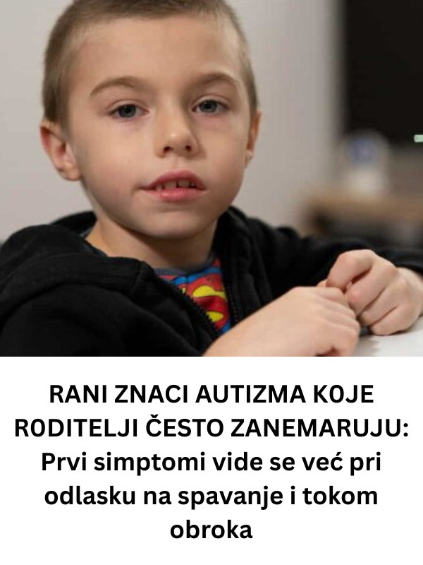 RANl ZNACl AUTlZMA K0JE R0DITELJI ČESTO ZANEMARUJU: 1. simptomi vide se već pri odlasku na spavanje i tokom obroka - featured image